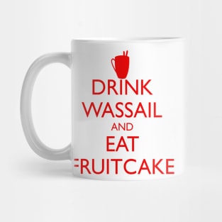 DRINK WASSAIL AND EAT FRUITCAKE Mug